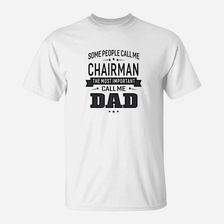 Mens Some Call Me Chairman The Important Call Me Dad Men T-Shirt
