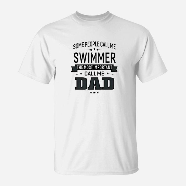 Mens Some Call Me Swimmer The Important Call Me Dad Men T-Shirt