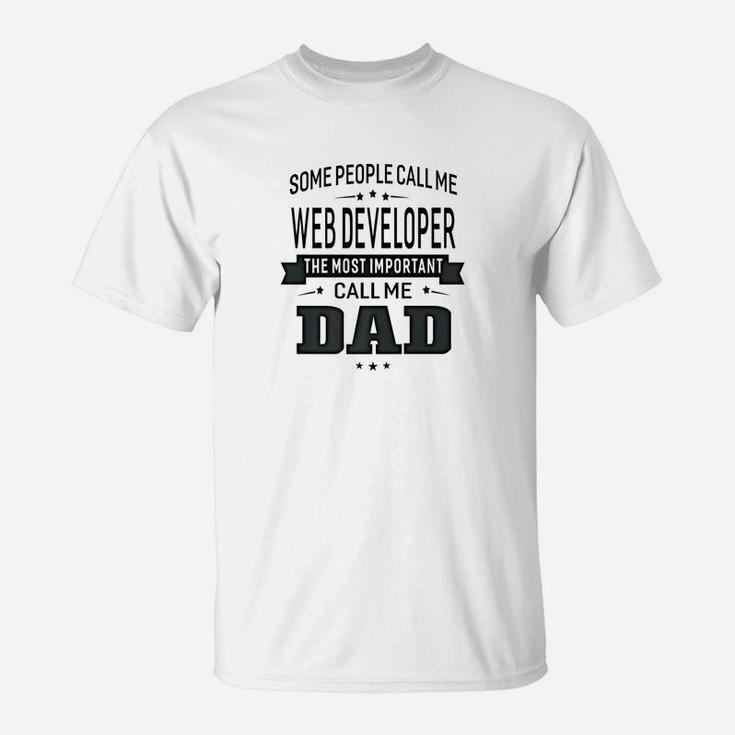 Mens Some Call Me Web Developer The Important Call Me Dad Men Ts T-Shirt