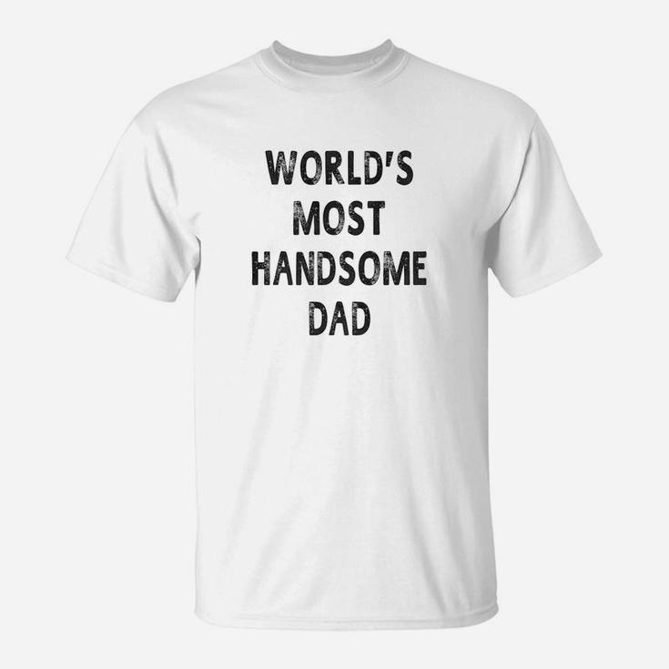 Mens Worlds Most Handsome Dad Fathers Day Gift Men T-Shirt