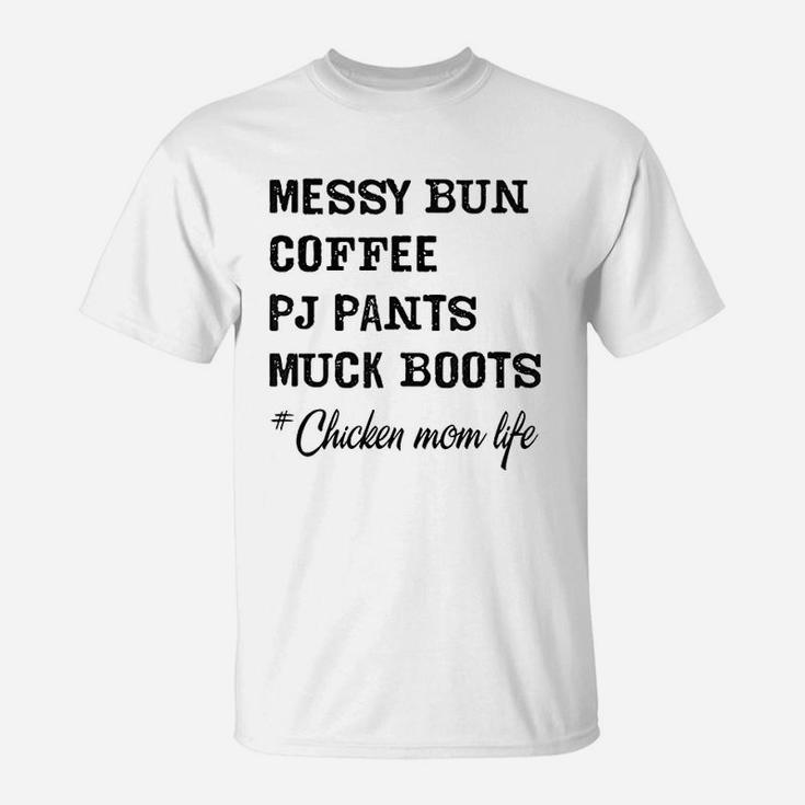 Messy Bun Coffee Pj Pants Muck Boots Chicken Mom T-Shirt