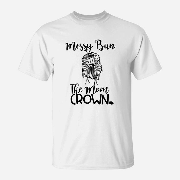Messy Bun The Mom Crown Mothers Day Gifts T-Shirt