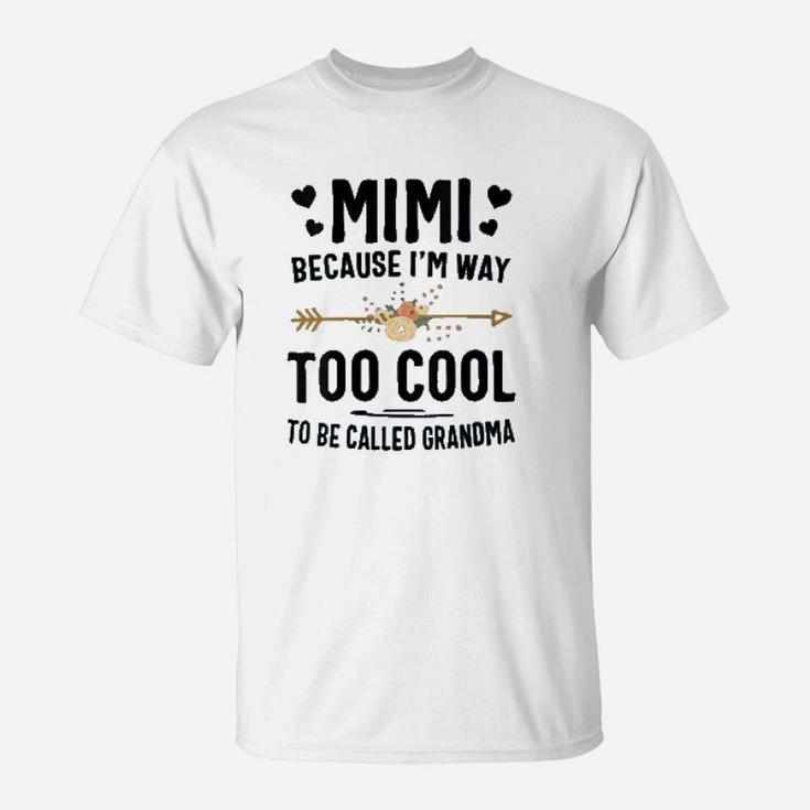 Mimi Because I Am Way Too Cool To Be Called Grandma T-Shirt