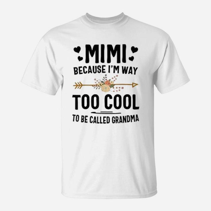 Mimi Because I Am Way Too Cool To Be Called Grandma T-Shirt