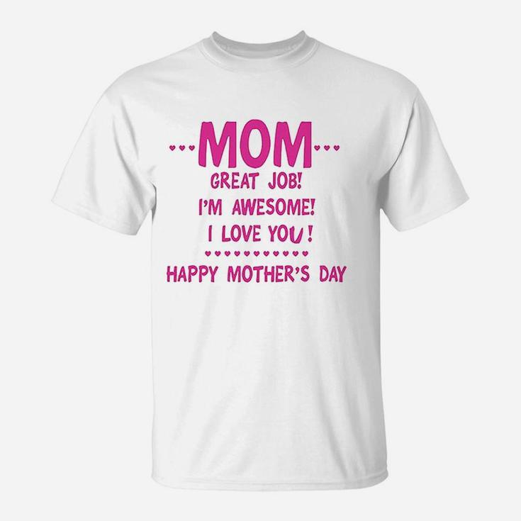 Mom Great Job Im Awesome Happy Mothers Day T-Shirt