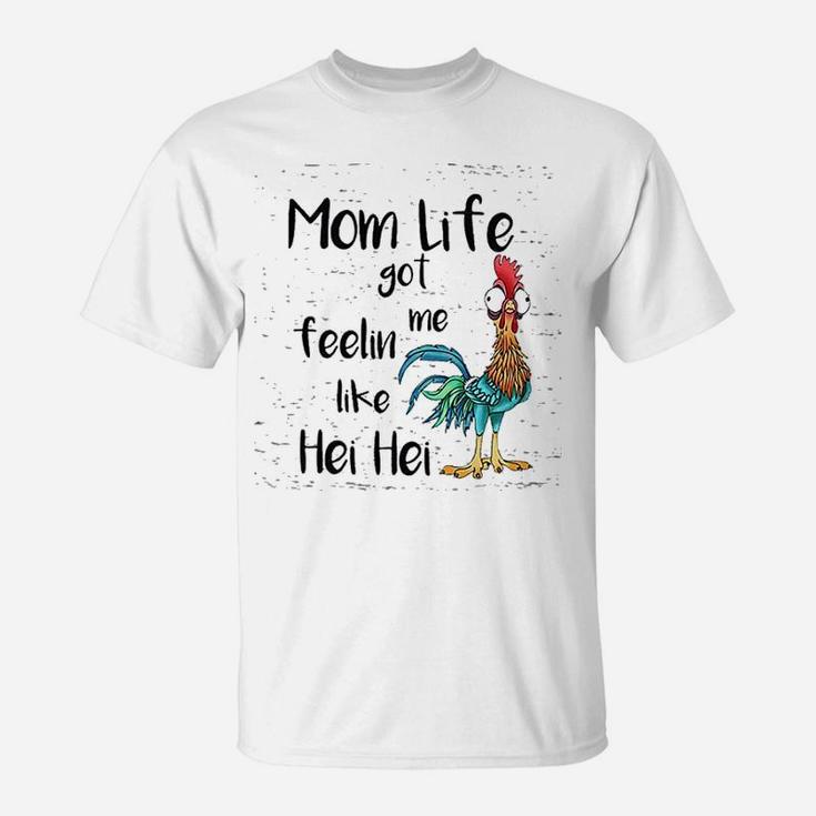 Mom Life Got Me Feeling Like Hei Hei T-Shirt