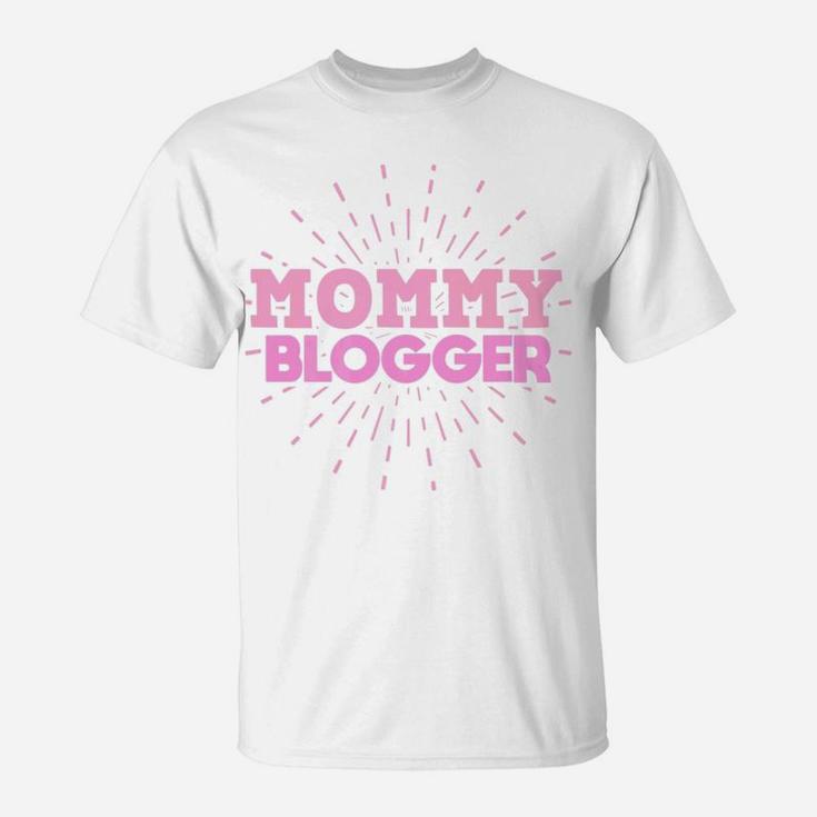 Mommy Blogger Gifts For Mom Blog Writer T-Shirt