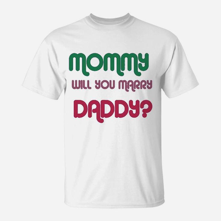 Mommy Will You Marry Daddy, best christmas gifts for dad T-Shirt