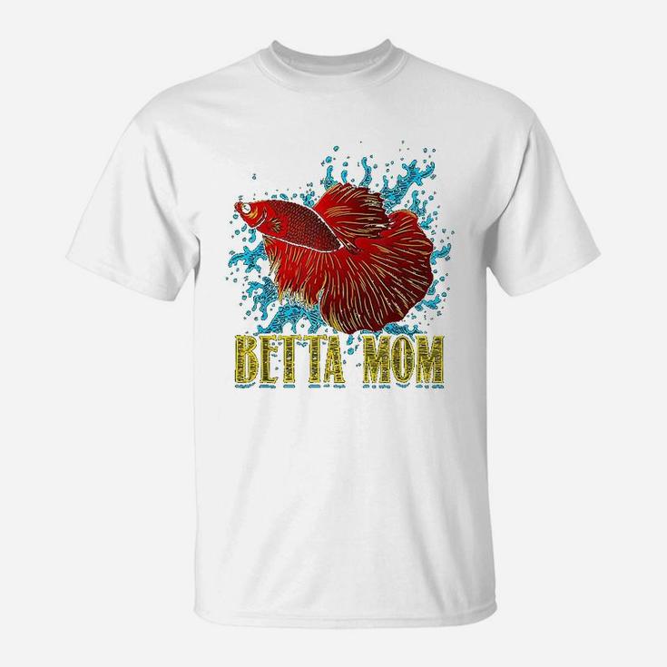 Mothers Day Betta Mom Funny Betta Fish Gift For Moms T-Shirt