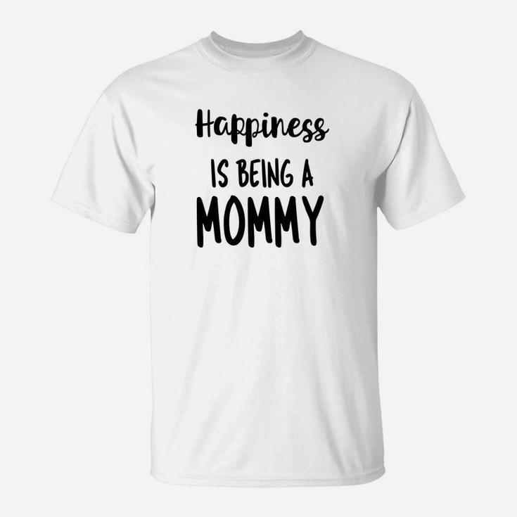 Mothers Day Mommy Happiness Text Quote T-Shirt