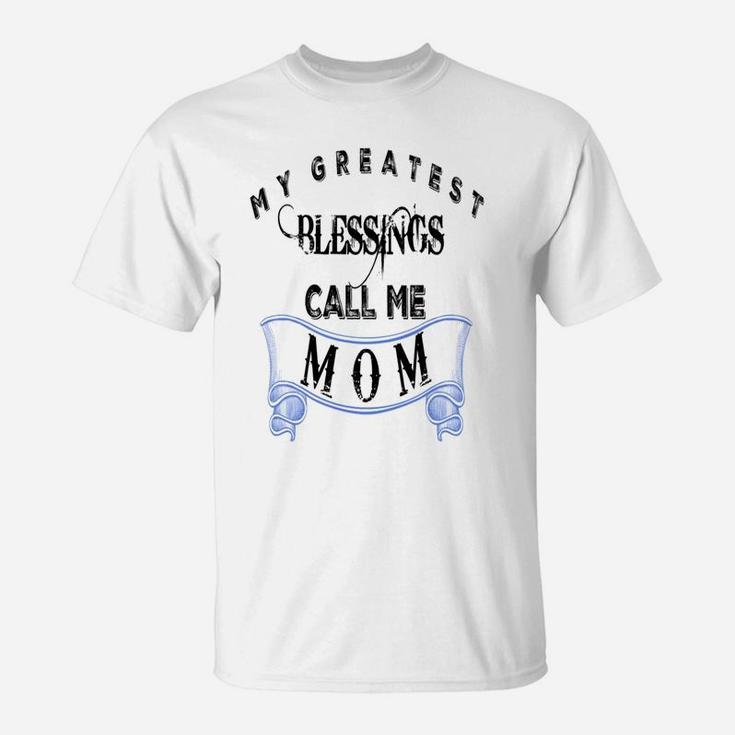 Mothers Day My Greatest Blessings Call Me Mom T-Shirt