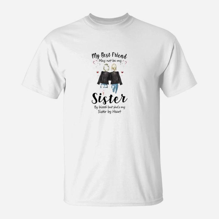 My Best Friend May Not Be My Sister, best friend gifts T-Shirt