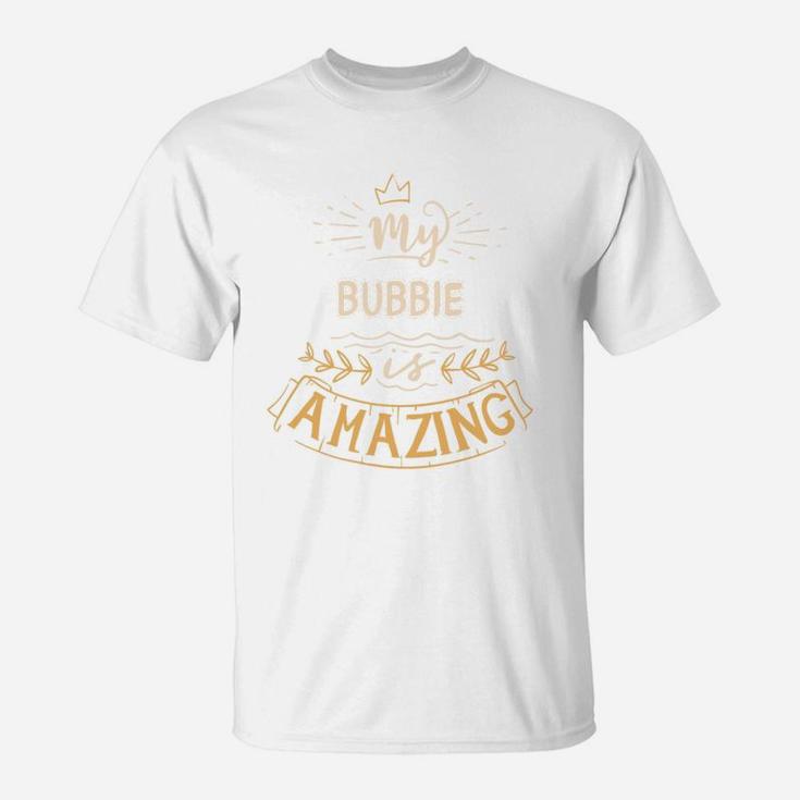 My Bubbie Is Amazing Happy Mothers Day Quote Great Women Family Gift T-Shirt