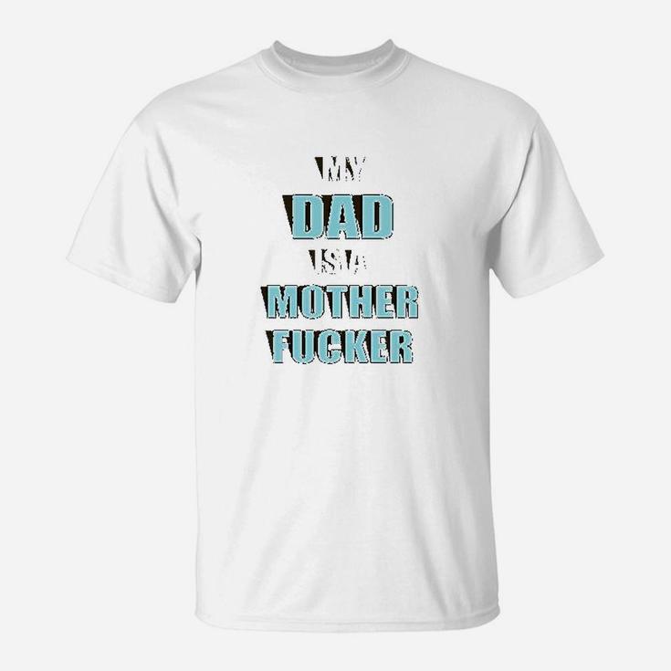 My Dad Is A Mother birthday T-Shirt