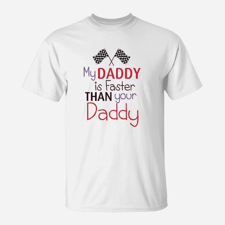 My Daddy Is Faster Than Your Race Car Dad Fathers Day T-Shirt