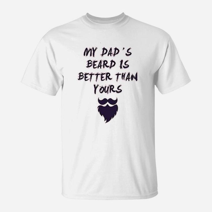 My Dads Beard Is Better Than Yours Dad Fathers Day T-Shirt