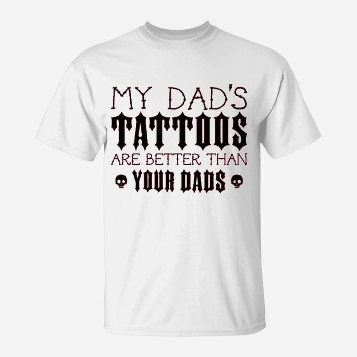 My Dads Tattoos Are Better Than Your Dads Baby T-Shirt