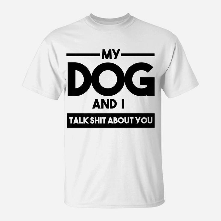 My Dog And I Talk About You Funny Dog Lover T-Shirt