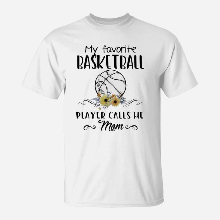 My Favorite Basketball Player Calls Me Mom Mother Basketball T-Shirt