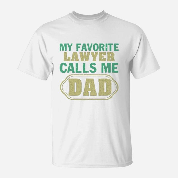 My Favorite Lawyer Calls Me Dad Father s Day Shirt T-Shirt