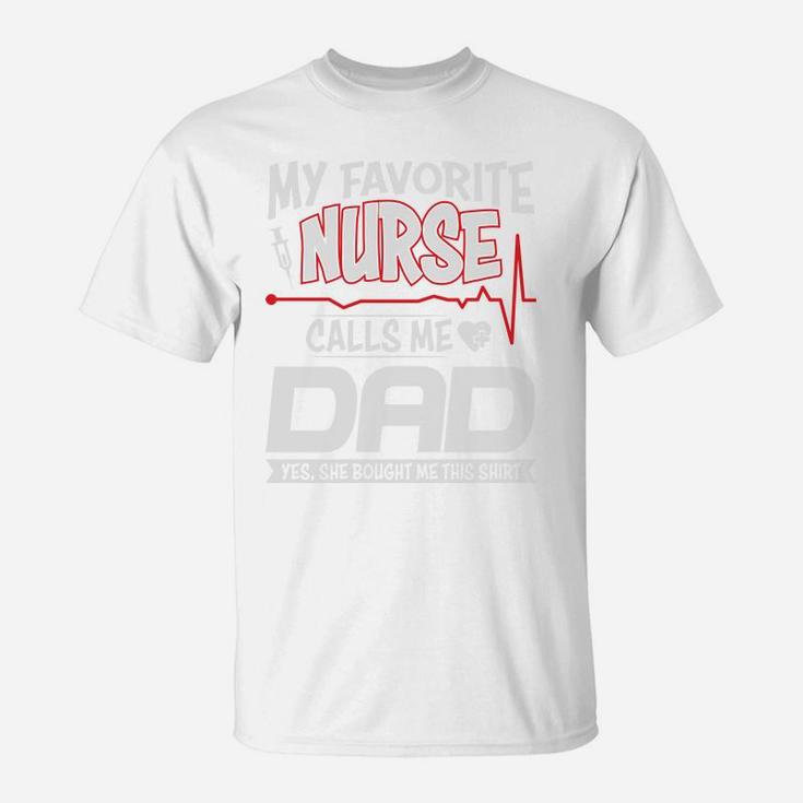 My Favorite Nurse Calls Me Dad And She Bought Me This Shirt T-Shirt