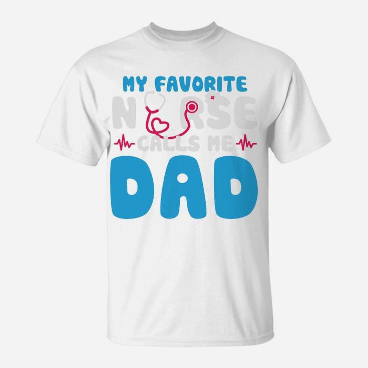 My Favorite Nurse Calls Me Dad Happy Gift For Father T-Shirt