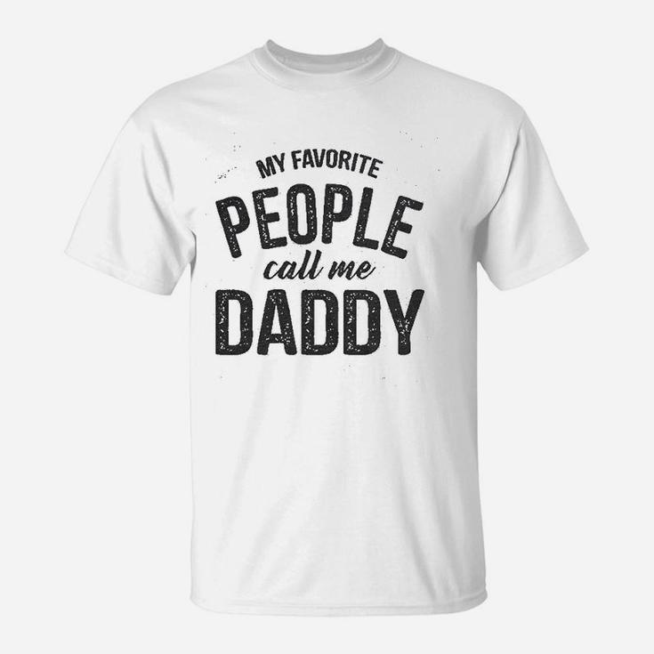 My Favorite People Call Me Daddy Funny Fathers Day Dad Gift T-Shirt