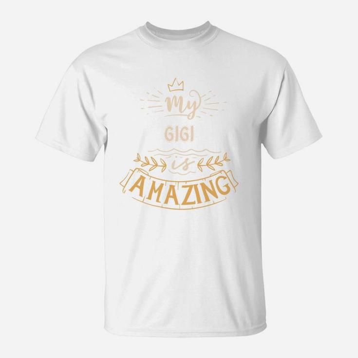 My Gigi Is Amazing Happy Mothers Day Quote Great Women Family Gift T-Shirt