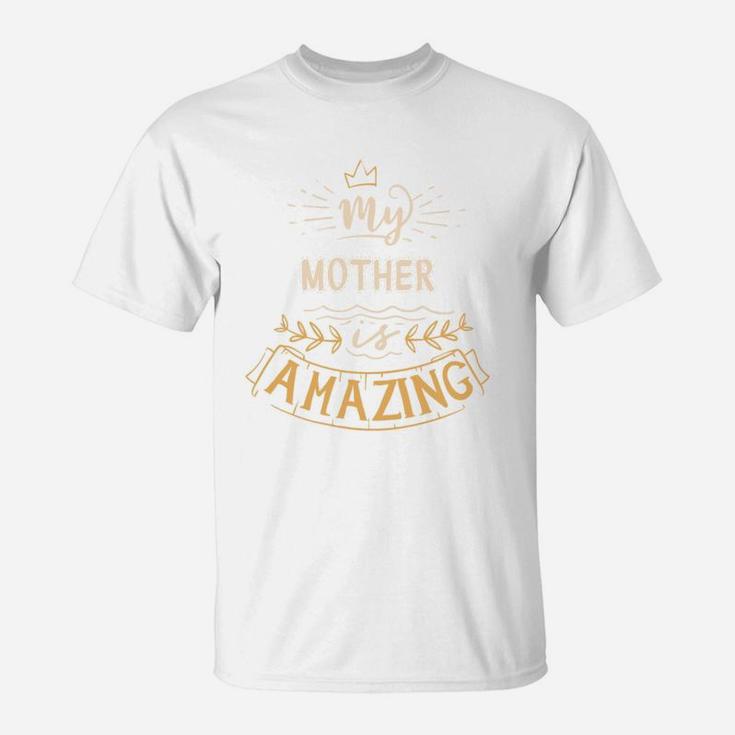 My Mother Is Amazing Happy Mothers Day Quote Great Women Family Gift T-Shirt