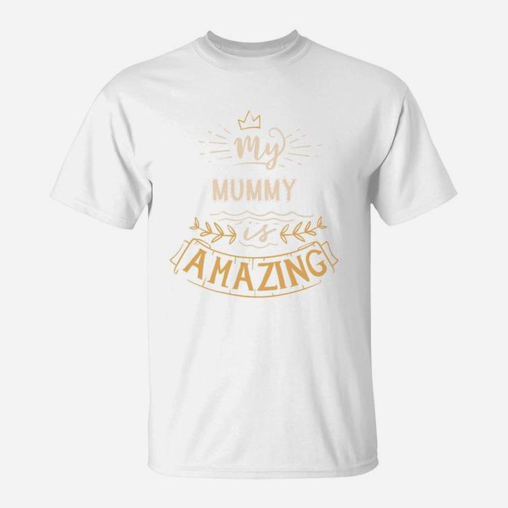 My Mummy Is Amazing Happy Mothers Day Quote Great Women Family Gift T-Shirt