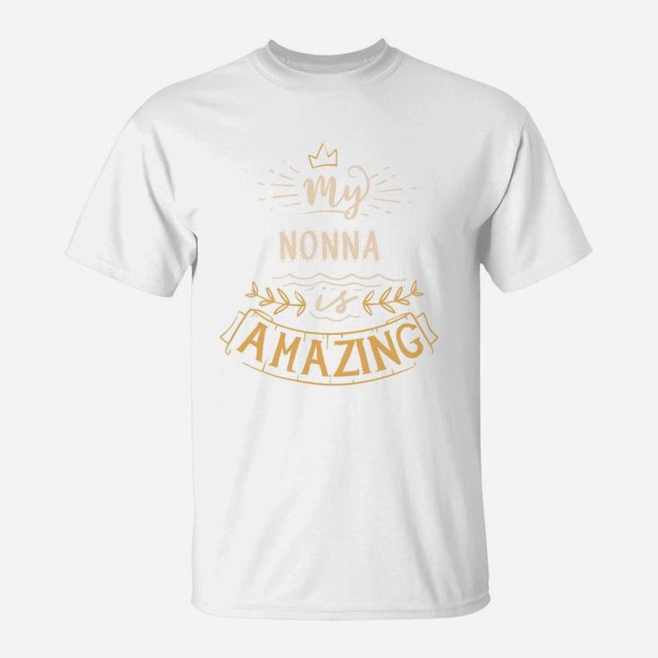 My Nonna Is Amazing Happy Mothers Day Quote Great Women Family Gift T-Shirt