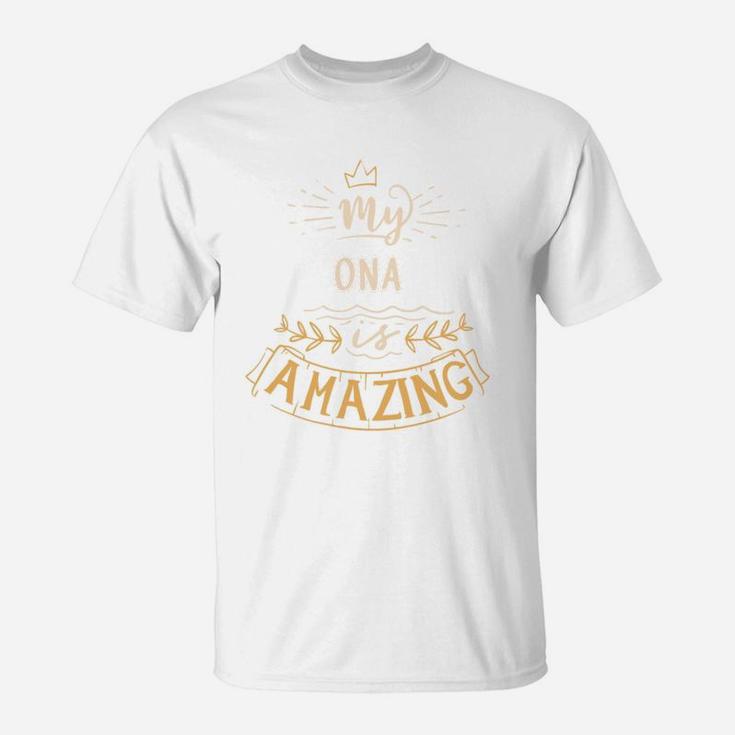 My Ona Is Amazing Happy Mothers Day Quote Great Women Family Gift T-Shirt