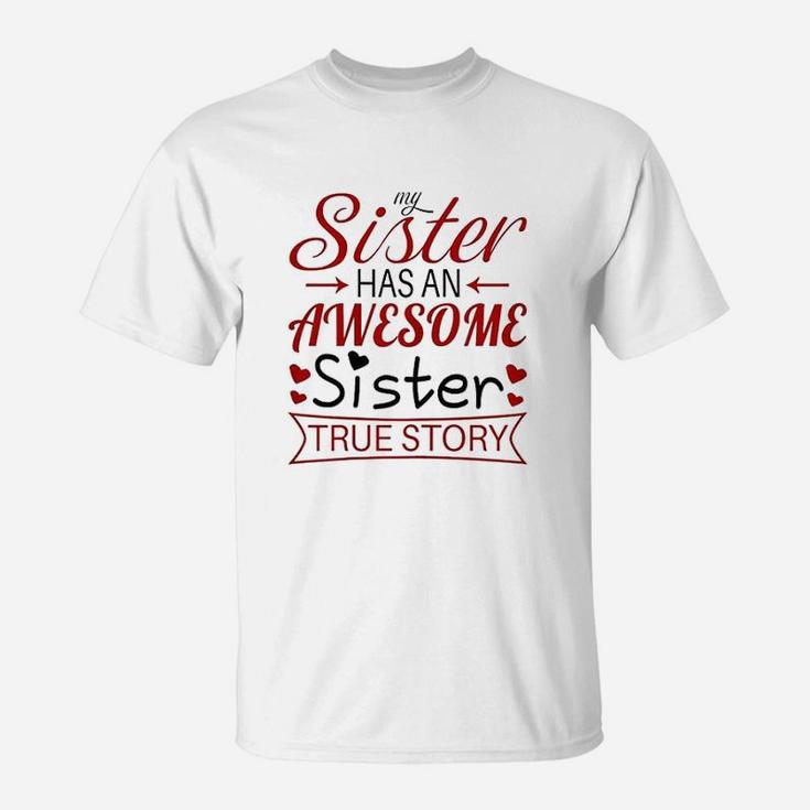 My Sister Has An Awesome Sister True Story Funny T-Shirt