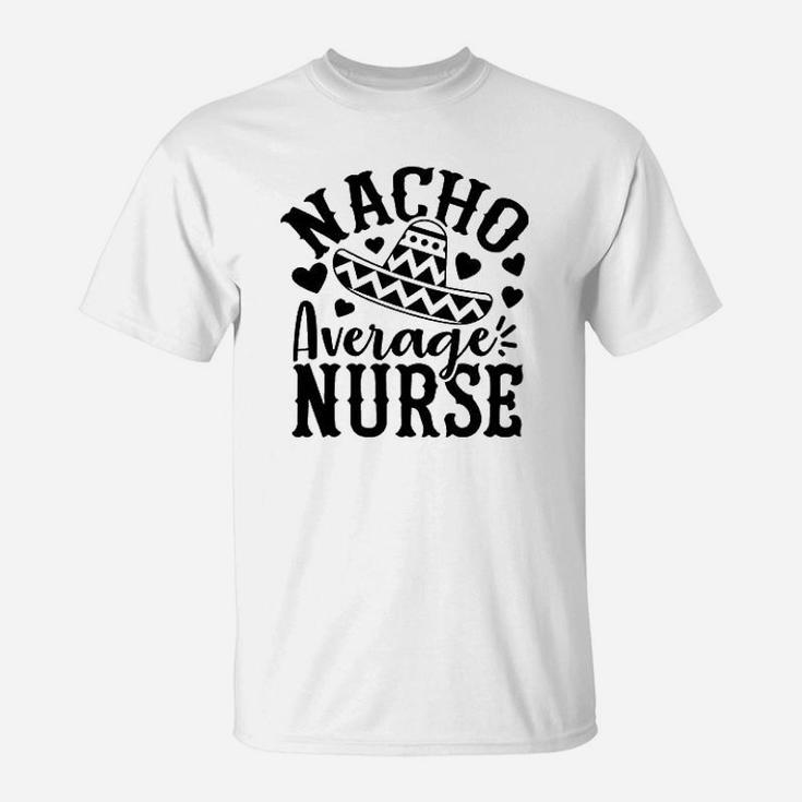 Nacho Average Nurse T-Shirt