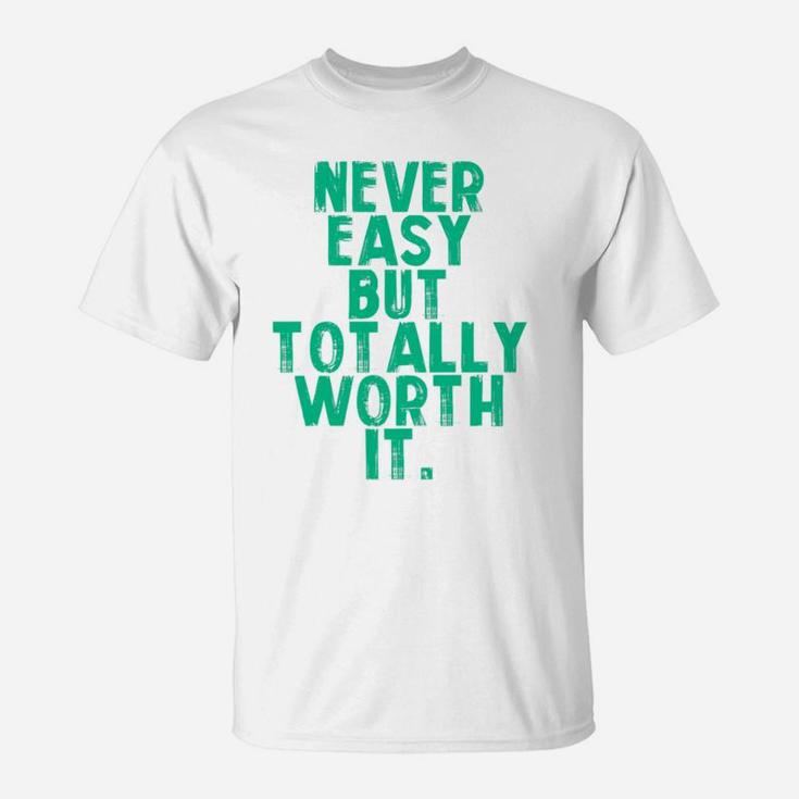 Never Easy But Totally Worth It Mama T-Shirt