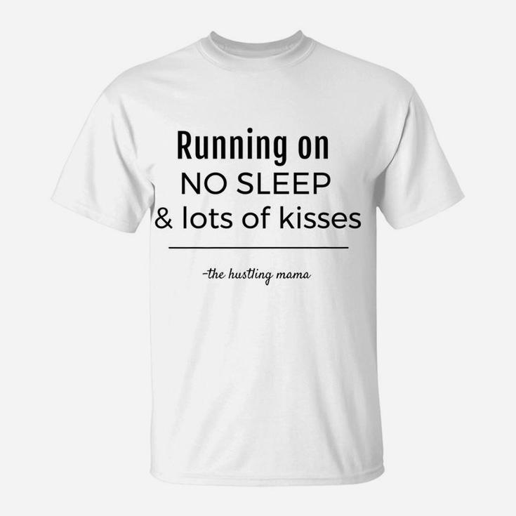 No Sleep Hustling Mama For All The Hard Working Moms T-Shirt