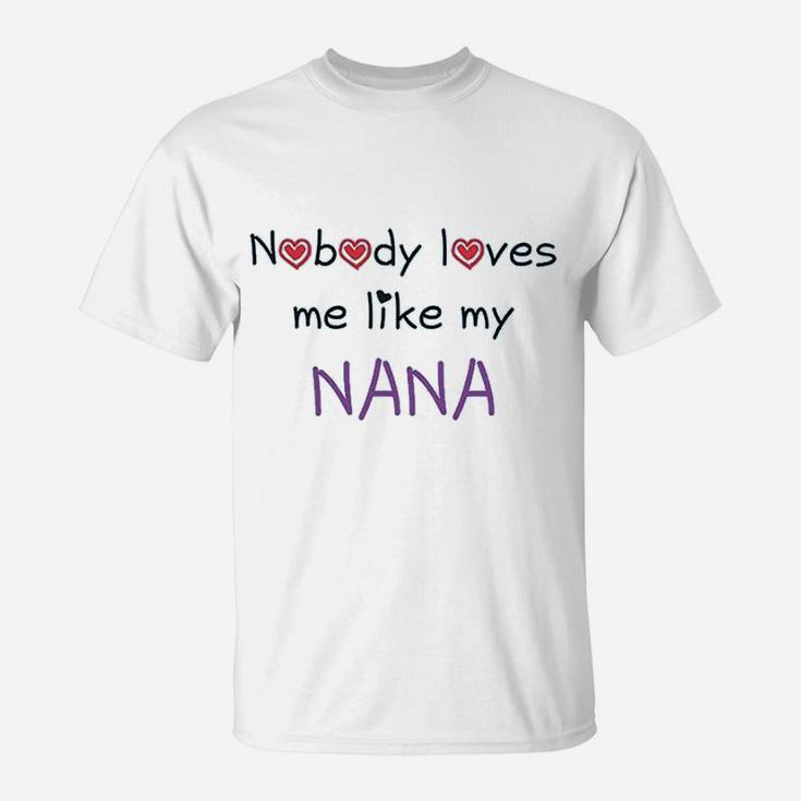 Nobody Loves Me Like My Nana Grandmother Grandma Funny T-Shirt