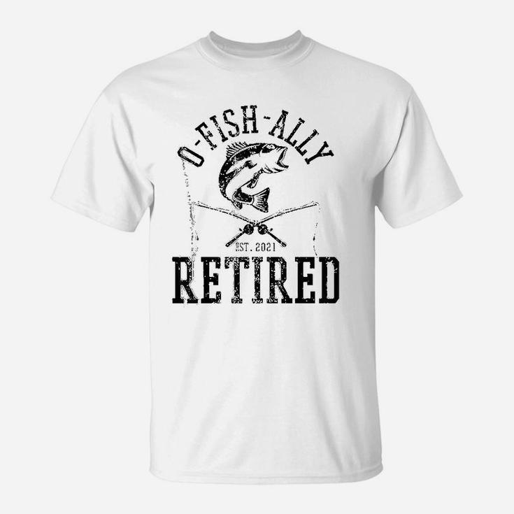 Oh Fish Ally Retired 2021 Funny Fishing Retirement Gift Men T-Shirt