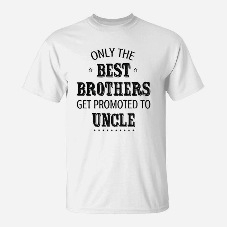 Only The Best Brothers Get Ppromoted To Uncle T-Shirt