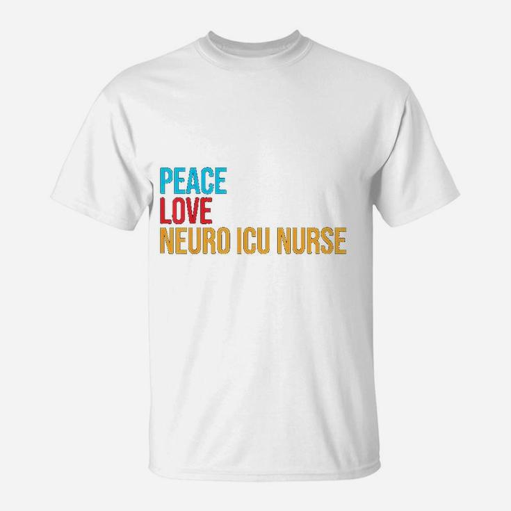 Peace Love Neuro Icu Nurse T-Shirt