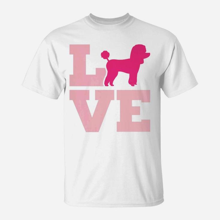 Poodle Love Poodle Mom Dog Lover Pink T-Shirt
