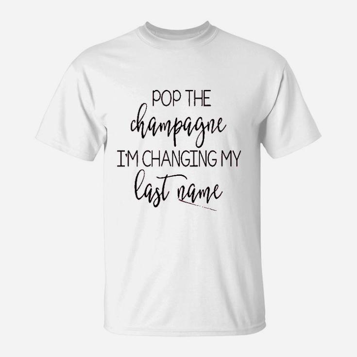 Pop The Champagne I'm Changing My Last Name T-Shirt, Black Pop The Champagne I'm Changing My Last Name T-Shirt, Black