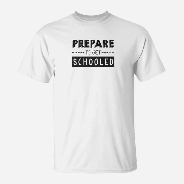 Prepare To Get Schooled Funny Back To School Teacher T-Shirt