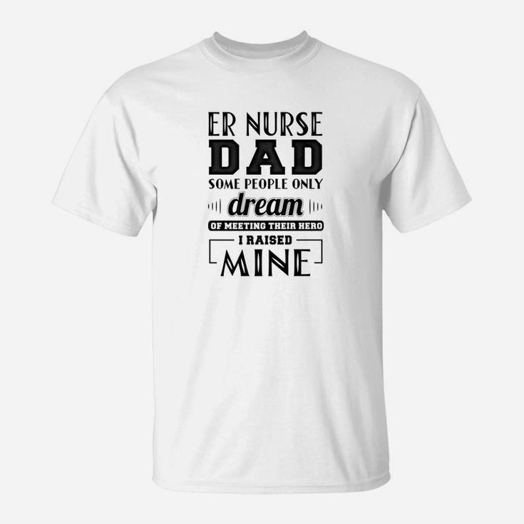 Proud Er Nurse Dad Shirt Fathers Day Gift T-Shirt