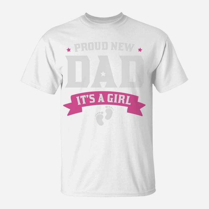 Proud New Dad It Is A Girl Baby New Fathers Gift T-Shirt
