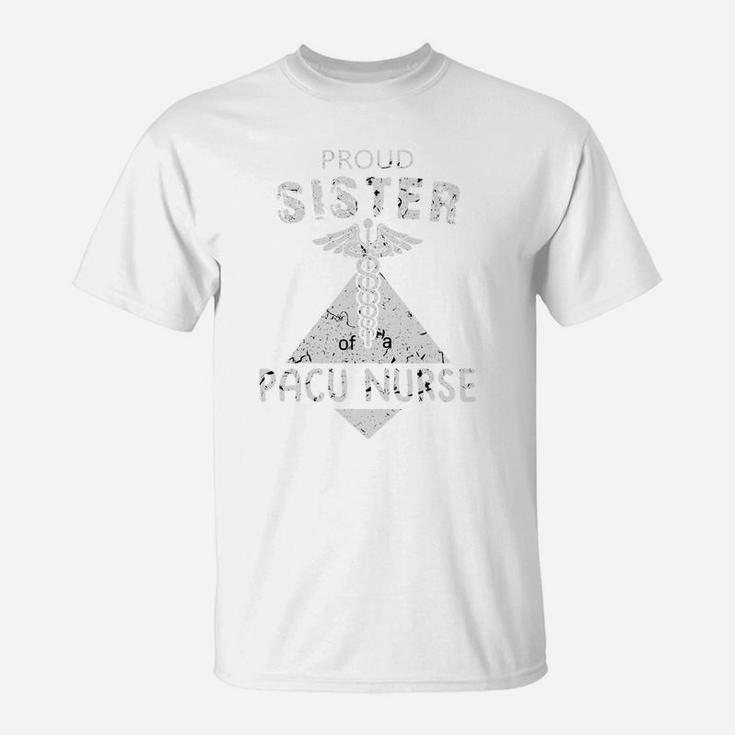Proud Sister Of A Pacu Nurse Family Nurse Proud Nursing Job Title T-Shirt