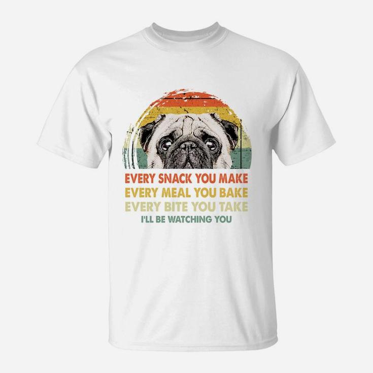 Pug Every Snack You Make Every Meal You Bake Dog Lovers 2020 T-Shirt