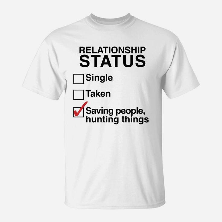 Relationship Status Saving People Hunting Things T-Shirt