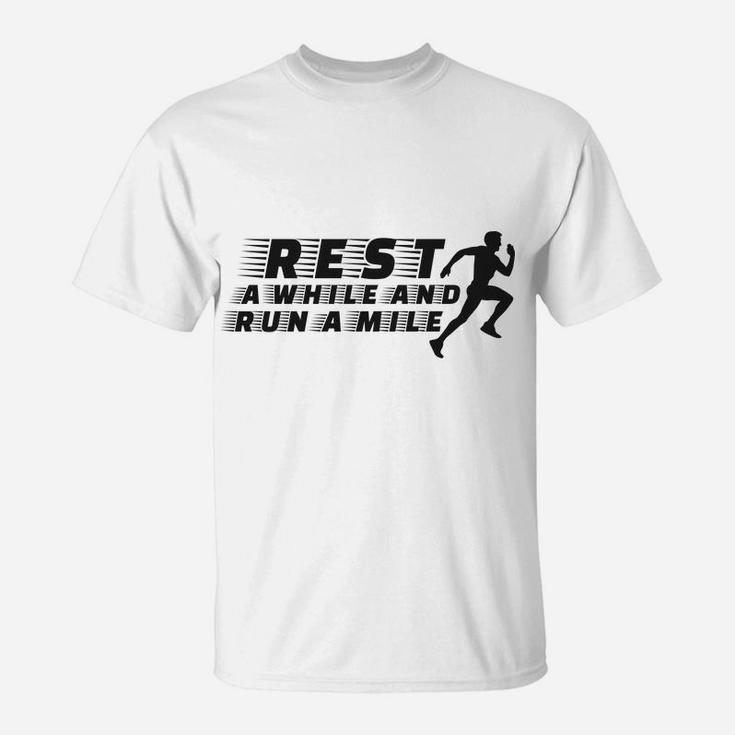 Rest A While And Run A Mile Running Sport Healthy Life T-Shirt