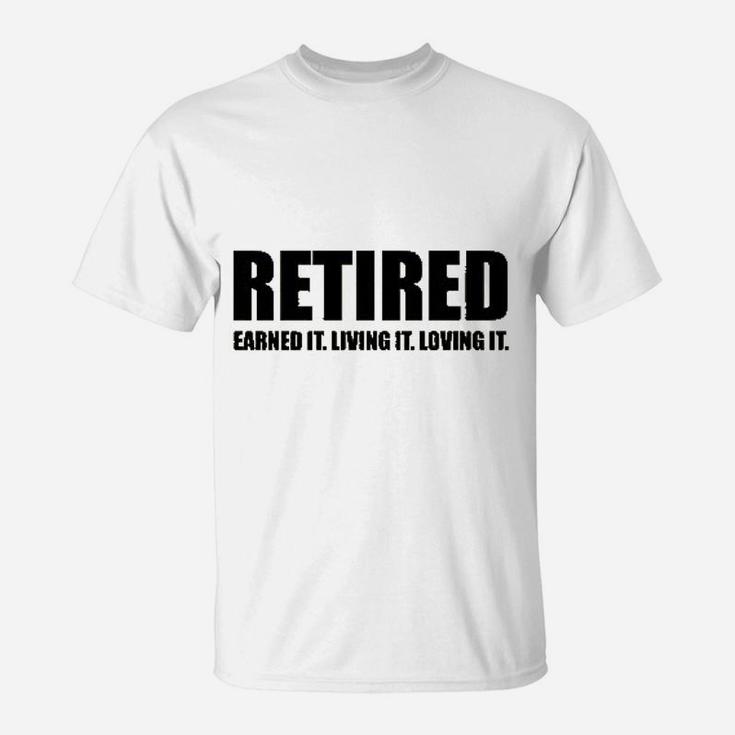 Retired Earned It Living It Loving Cute Retirement T-Shirt